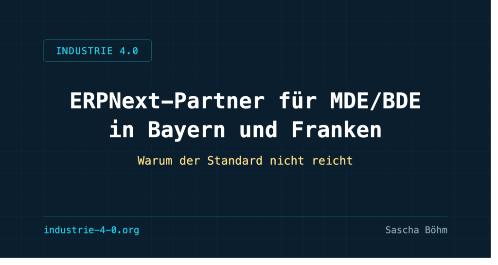 ERPNext-Partner für MDE/BDE in Bayern und Franken: Warum der Standard nicht reicht